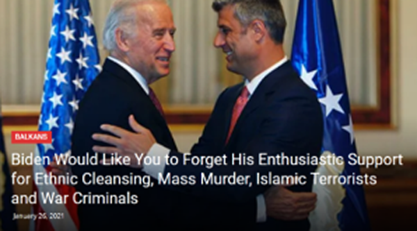 With Friends Like These… Biden embraces Kosovo’s former Prime Minister Hashim Thaçi. Reports linked Thaçi to human organ smuggling and organized crime. In 1997, Thaçi was convicted of terrorism and sentenced to ten years in prison. In 2020, he had to cancel a trip to Washington because he was indicted by the Hague for war crimes and crimes against humanity. [Source: abc.net.au]