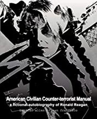 American Civilian Counter-Terrorist Manual: A Fictional Autobiography of Ronald Reagan  ...available in paperback and/or e-book editions ...a big novel documenting the destabilization of the Soviet Union and Eastern Europe starting at the Russian Revolution & birth of the Soviet Empire to it's demise during the Reagan Administration, with an appendix of documentation