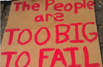 The people are too big to fail! The people are too big to fail!